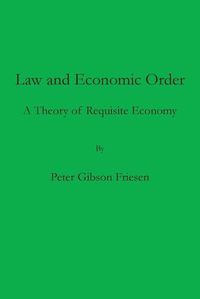 Cover image for Law and Economic Order: A Theory of Requisite Economy