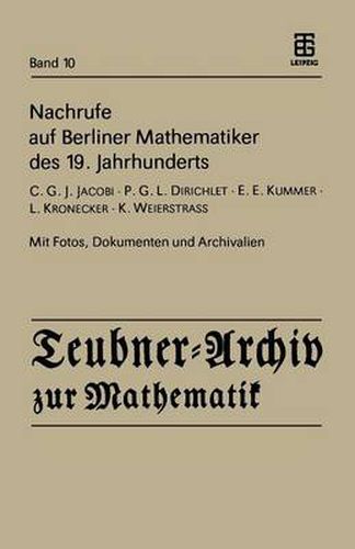 Nachrufe Auf Berliner Mathematiker Des 19. Jahrhunderts: C.G.J. Jacobi - P.G.L. Dirichlet - E.E. Kummer - L. Kronecker - K. Weierstrass