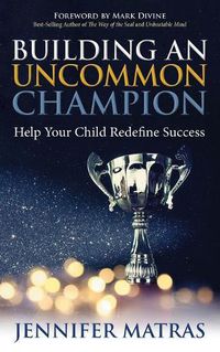 Cover image for Building an Uncommon Champion: Help Your Child Redefine Success