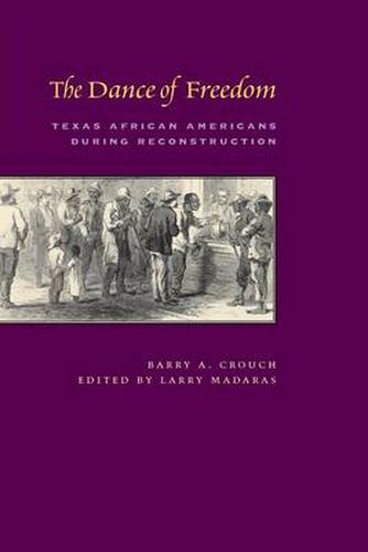 Cover image for The Dance of Freedom: Texas African Americans during Reconstruction