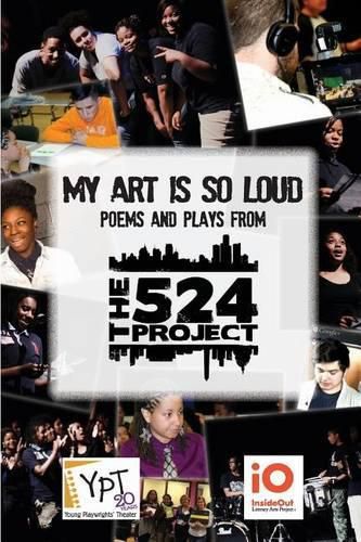 Cover image for My Art is So Loud: Poems and Plays from The 524 Project