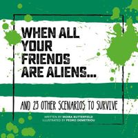 Cover image for When All Your Friends Are Aliens: And 23 Other Scenarios to Survive