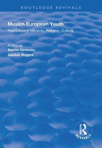 Cover image for Muslim European Youth: Reproducing ethnicity, religion, culture