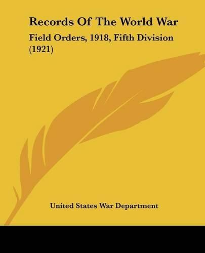 Records of the World War: Field Orders, 1918, Fifth Division (1921)