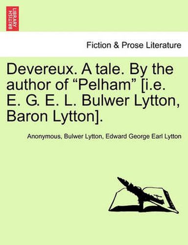 Cover image for Devereux. a Tale. by the Author of  Pelham  [I.E. E. G. E. L. Bulwer Lytton, Baron Lytton].