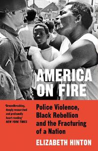 Cover image for America on Fire: Police Violence, Black Rebellion and the Fracturing of a Nation