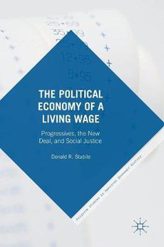 Cover image for The Political Economy of a Living Wage: Progressives, the New Deal, and Social Justice