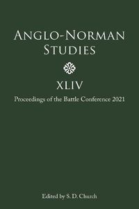 Cover image for Anglo-Norman Studies XLIV: Proceedings of the Battle Conference 2021