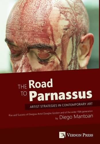 The Road to Parnassus: Artist Strategies in Contemporary Art: Rise and Success of Glasgow Artist Douglas Gordon and of the Wider YBA Generation