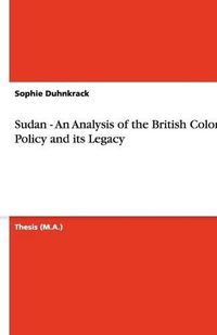 Cover image for Sudan - An Analysis of the British Colonial Policy and its Legacy