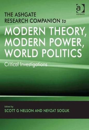 Cover image for The Ashgate Research Companion to Modern Theory, Modern Power, World Politics: Critical Investigations