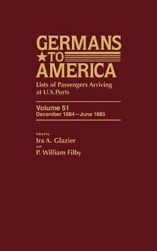 Cover image for Germans to America, Dec. 1884-June 1885: Lists of Passengers Arriving at U.S. Ports