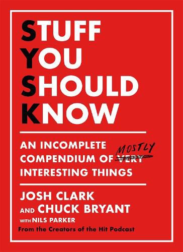 Cover image for Stuff You Should Know: An Incomplete Compendium of Mostly Interesting Things
