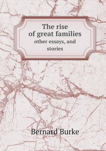 Cover image for The rise of great families other essays, and stories