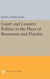 Cover image for Court and Country Politics in the Plays of Beaumont and Fletcher