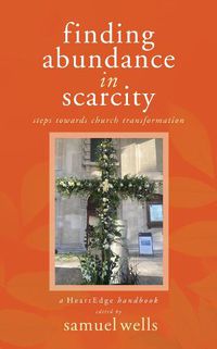 Cover image for Finding Abundance in Scarcity: Steps Towards Church Transformation A HeartEdge Handbook