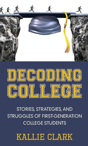 Cover image for Decoding College: Stories, Strategies, and Struggles of First-Generation College Students