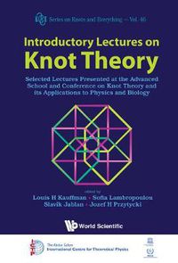 Cover image for Introductory Lectures On Knot Theory: Selected Lectures Presented At The Advanced School And Conference On Knot Theory And Its Applications To Physics And Biology