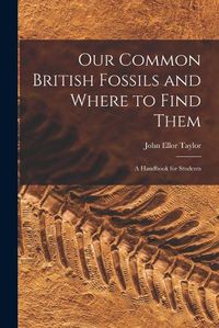 Cover image for Our Common British Fossils and Where to Find Them