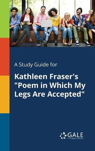 Cover image for A Study Guide for Kathleen Fraser's Poem in Which My Legs Are Accepted