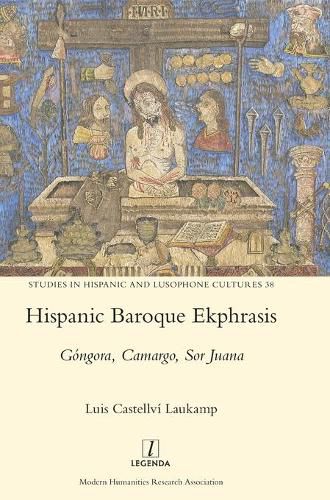 Cover image for Hispanic Baroque Ekphrasis: Gongora, Camargo, Sor Juana