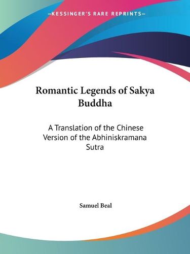 Cover image for Romantic Legends of Sakya Buddha: A Translation of the Chinese Version of the Abhiniskramana Sutra (1875)