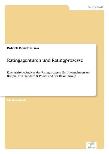 Cover image for Ratingagenturen und Ratingprozesse: Eine kritische Analyse der Ratingprozesse fur Unternehmen am Beispiel von Standard & Poor's und der REWE Group