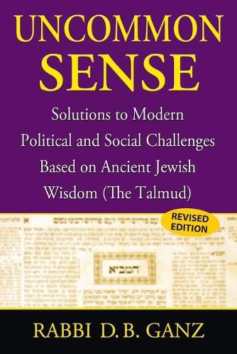 Cover image for Uncommon Sense: Solutions to Modern Political and Social Challenges Based on Ancient Jewish Wisdom (The Talmud)