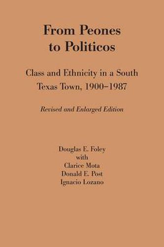 Cover image for From Peones to Politicos: Class and Ethnicity in a South Texas Town, 1900-1987