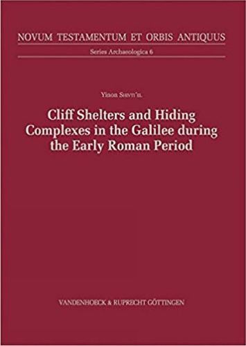 Cover image for Cliff Shelters and Hiding Complexes in the Galilee During the Early Roman Period: The Speleological and Archaeological Evidence