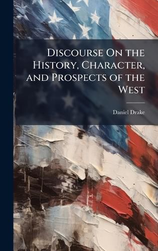 Cover image for Discourse On the History, Character, and Prospects of the West