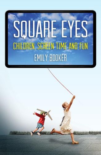 Cover image for Square Eyes: Children, Screen Time and Fun