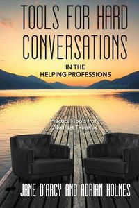 Cover image for Tools for Hard Conversations in the Helping Professions: Practical Tools from Abstract Theories