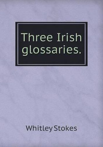 Cover image for Three Irish glossaries