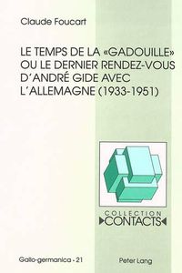 Cover image for Le Temps de La -Gadouille- Ou Le Dernier Rendez-Vous D'Andre Gide Avec L'Allemagne (1933-1951)