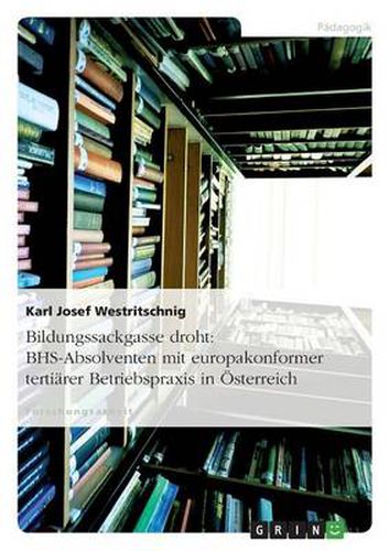 Cover image for Bildungssackgasse droht: BHS-Absolventen mit europakonformer tertiarer Betriebspraxis in OEsterreich