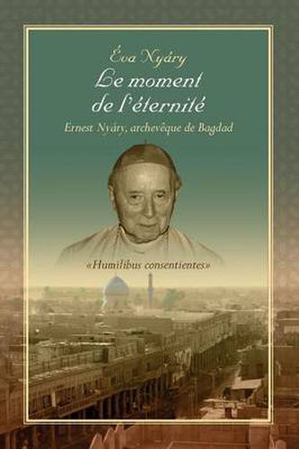 Cover image for Le Moment de L'Eternite Ernest Nyary, Archeveque de Bagdad