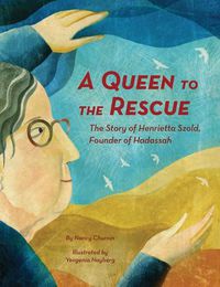 Cover image for A Queen to the Rescue: The Story of Henrietta Szold, Founder of Hadassah