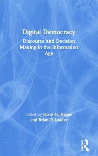 Cover image for Digital Democracy: Discourse and Decision Making in the Information Age