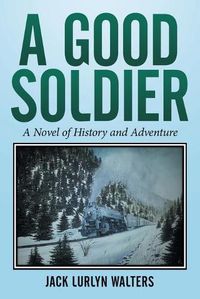 Cover image for A Good Soldier: A Novel of History and Adventure