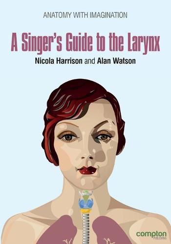 Cover image for A Singer's Guide to the Larynx: Anatomy with Imagination