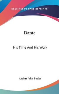 Cover image for Dante: His Time and His Work