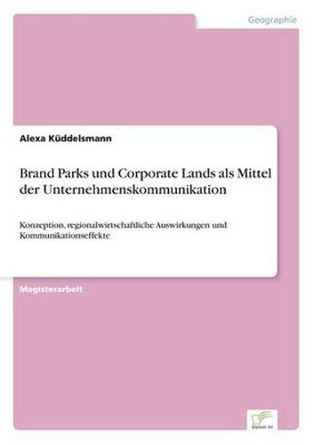 Cover image for Brand Parks und Corporate Lands als Mittel der Unternehmenskommunikation: Konzeption, regionalwirtschaftliche Auswirkungen und Kommunikationseffekte