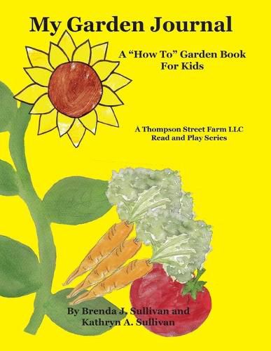 Cover image for My Garden Journal: A  How To  Garden Book For Kids