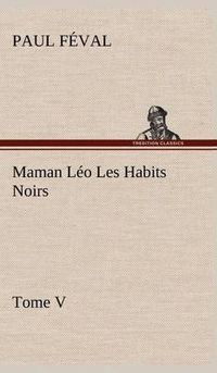 Cover image for Maman Leo Les Habits Noirs Tome V