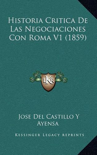 Cover image for Historia Critica de Las Negociaciones Con Roma V1 (1859)