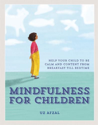 Cover image for Mindfulness for Children: Help Your Child to be Calm and Content, from Breakfast till Bedtime
