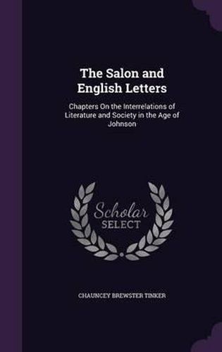 Cover image for The Salon and English Letters: Chapters on the Interrelations of Literature and Society in the Age of Johnson