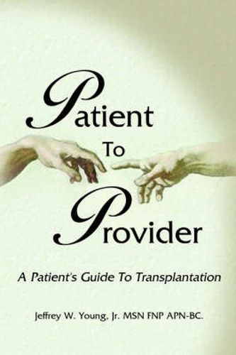 Cover image for Patient To Provider: A Patient's Guide To Transplantation