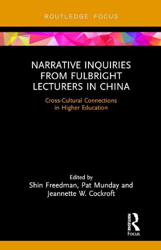 Cover image for Narrative Inquiries from Fulbright Lecturers in China: Cross-Cultural Connections in Higher Education